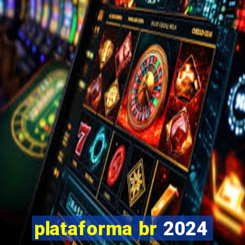 plataforma br 2024